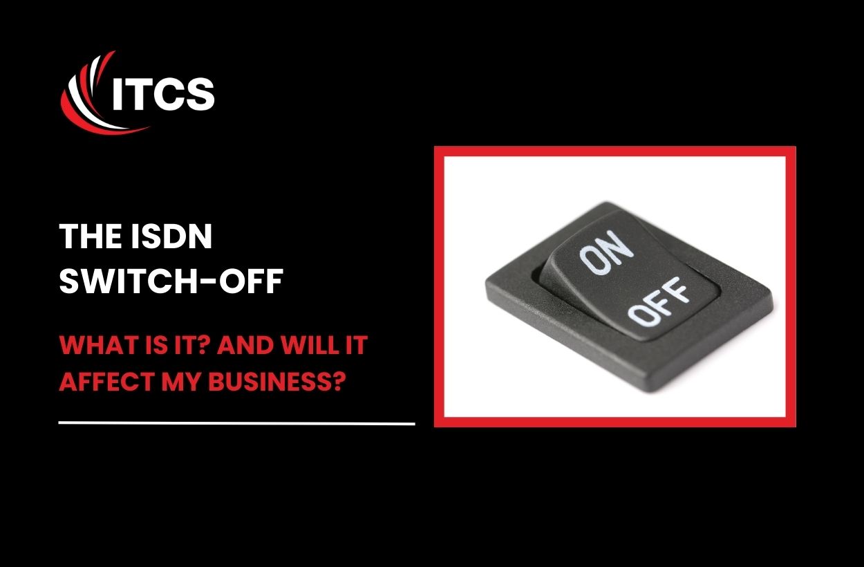 What is the ISDN Switch-Off? It won’t affect my business…will it?